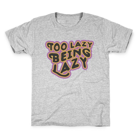 Too Lazy Being Lazy Kids T-Shirt