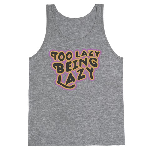 Too Lazy Being Lazy Tank Top