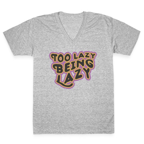 Too Lazy Being Lazy V-Neck Tee Shirt
