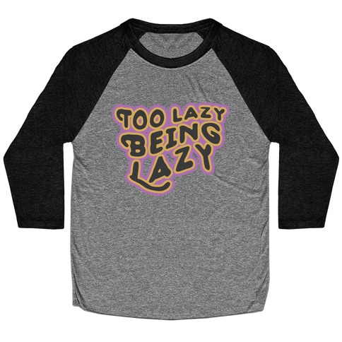 Too Lazy Being Lazy Baseball Tee