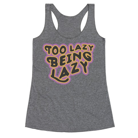 Too Lazy Being Lazy Racerback Tank Top