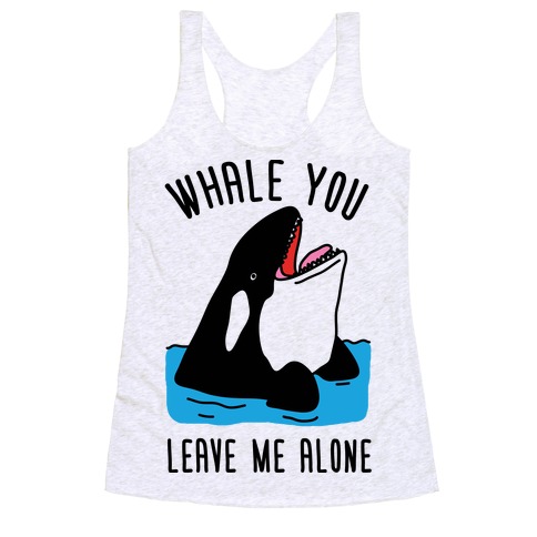 Whale You Leave Me Alone Racerback Tank Top
