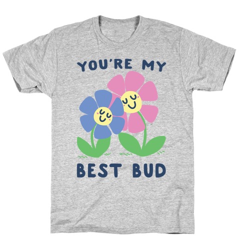 You're My Best Bud T-Shirt