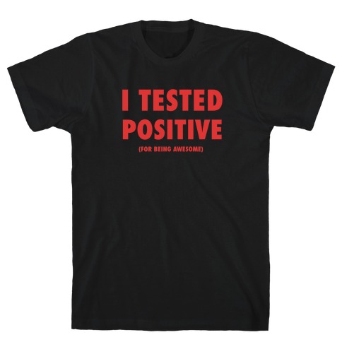 I Tested Positive For Being Awesome T-Shirt