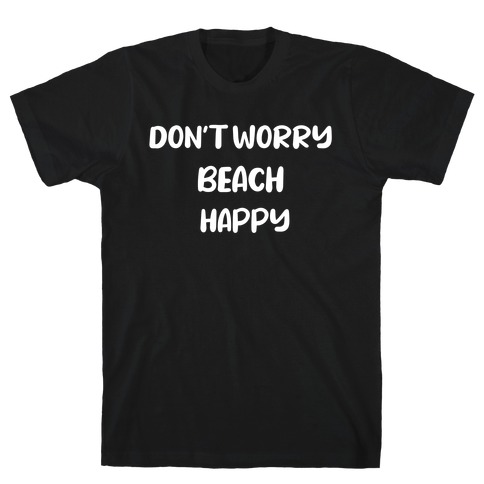 Don't Worry Beach Happy T-Shirt