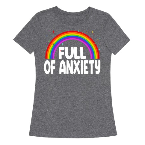 Full Of Anxiety Womens T-Shirt
