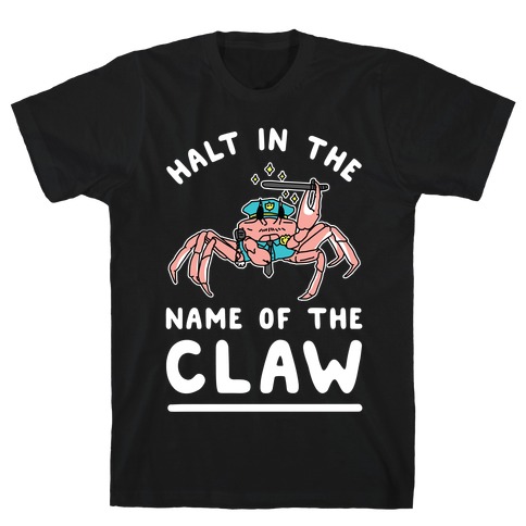 Halt in the Name of The Claw T-Shirt
