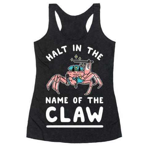 Halt in the Name of The Claw Racerback Tank Top
