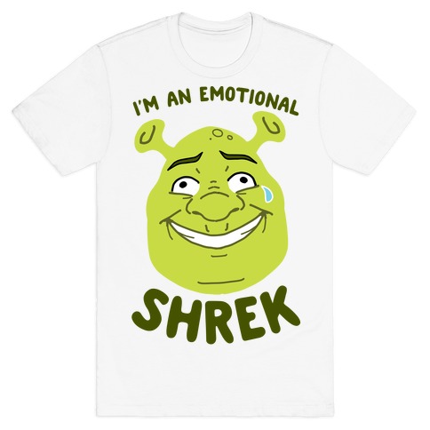 I'm an Emotional Shrek T-Shirt