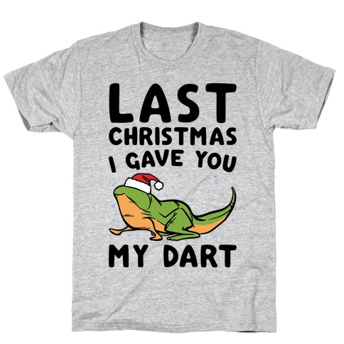 Last Christmas I Have You My Dart Parody T-Shirt