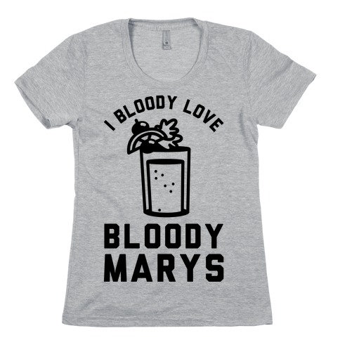 I Bloody Love Bloody Marys Womens T-Shirt