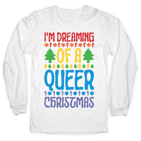 I'm Dreaming of A Queer Christmas Long Sleeve T-Shirt
