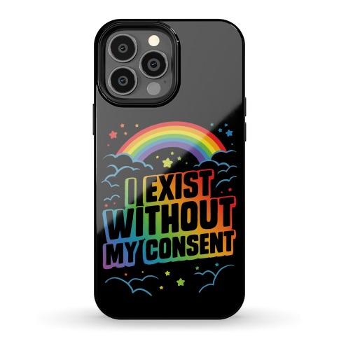 I Exist Without My Consent Phone Case