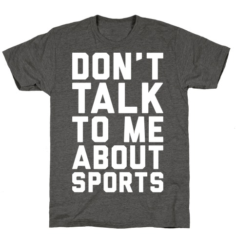 Don't Talk To Me About Sports White Print T-Shirt