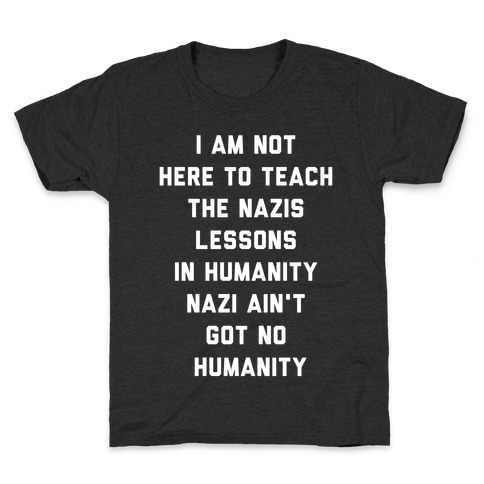 Nazi Ain't Got No Humanity Kids T-Shirt