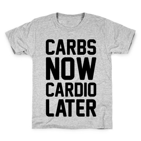 Carbs Now Cardio Later Kids T-Shirt