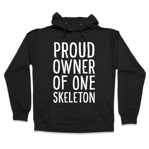 Proud Owner of One Skeleton Hooded Sweatshirt