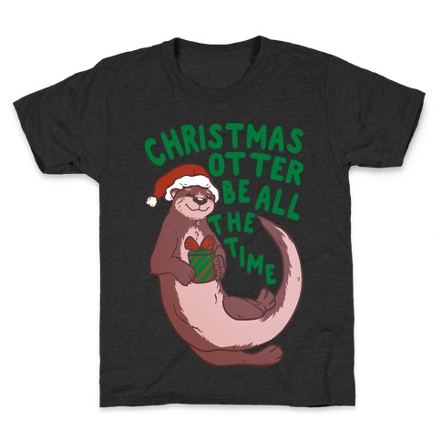 Christmas Otter Be All the Time Kids T-Shirt