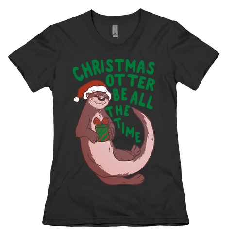 Christmas Otter Be All the Time Womens T-Shirt