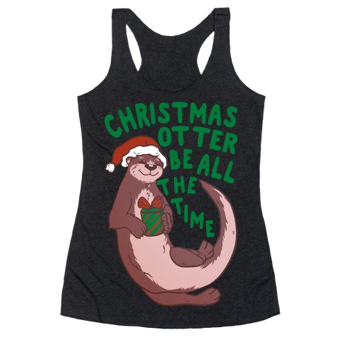 Christmas Otter Be All the Time Racerback Tank Top