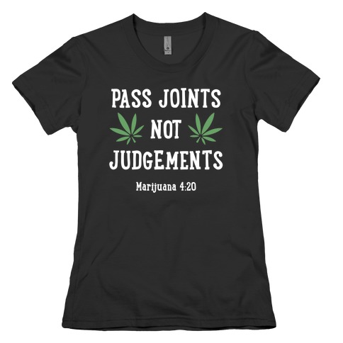 Pass Joints Not Judgements Womens T-Shirt