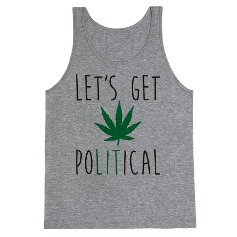 Let's Get PoLITical Weed Tank Top