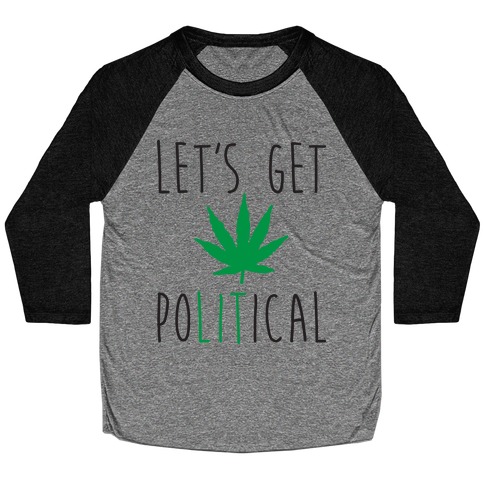 Let's Get PoLITical Weed Baseball Tee