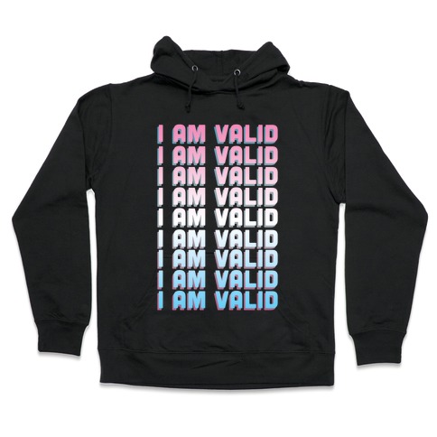 I Am Valid - Trans Hooded Sweatshirt