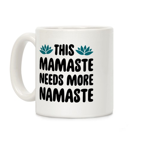 This Mamaste Needs More Namaste Coffee Mug