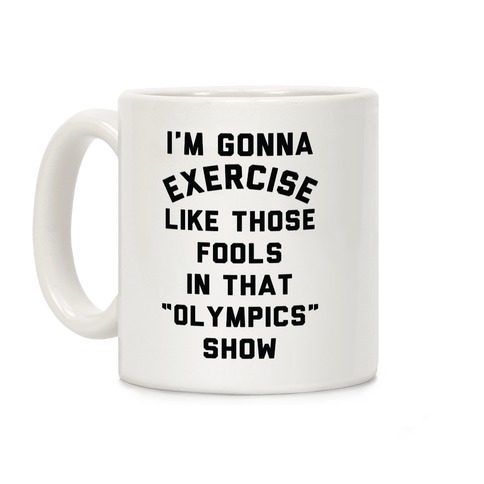 I'm Going To Exercise Like Those Fools Coffee Mug