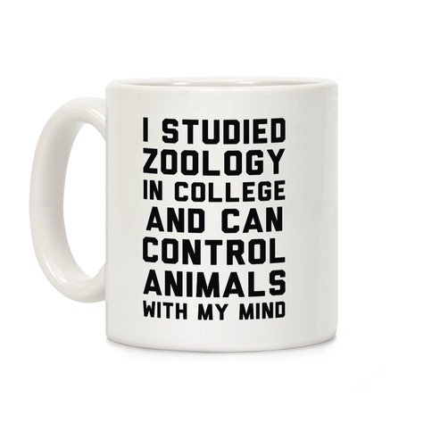 I Studied Zoology In College and Can Control Animals with my Mind Coffee Mug