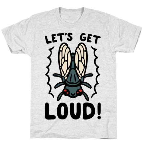 Let's Get Loud Cicada Parody T-Shirt