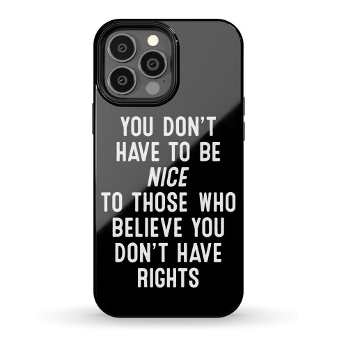 You Don't Have To Be Nice Phone Case