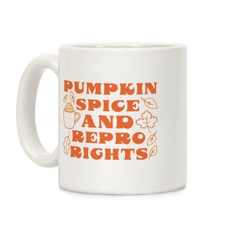 Pumpkin Spice and Repro Rights Coffee Mug