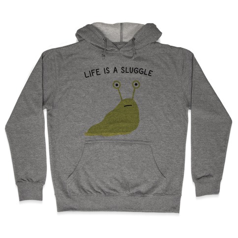 Life Is A Sluggle Hooded Sweatshirt