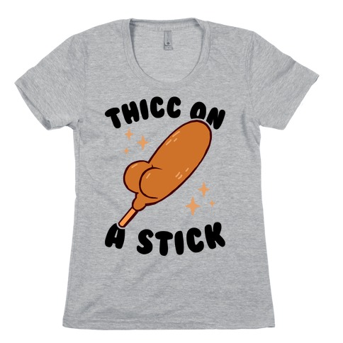 Thicc On A Sticc Womens T-Shirt