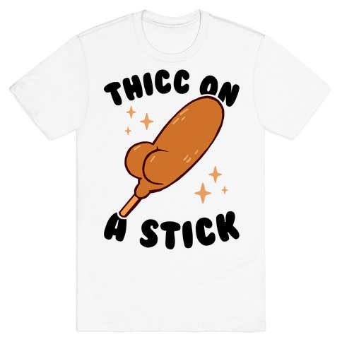 Thicc On A Sticc T-Shirt