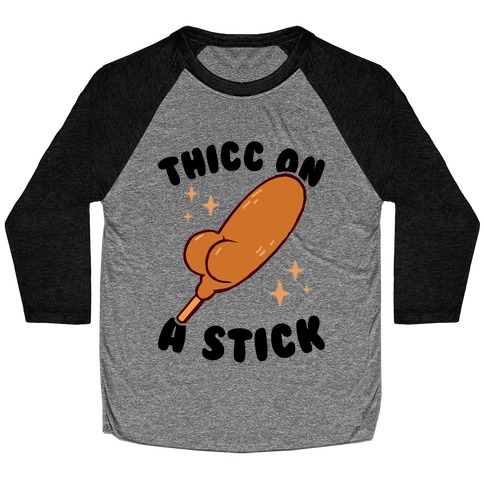 Thicc On A Sticc Baseball Tee