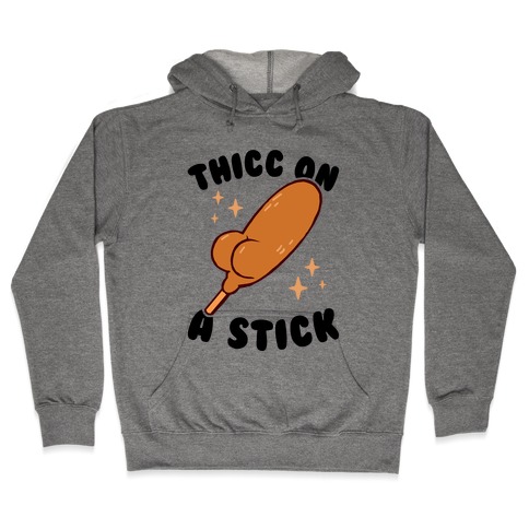 Thicc On A Sticc Hooded Sweatshirt
