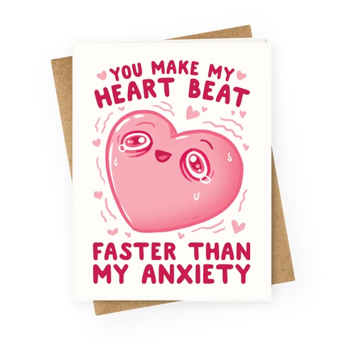 You Make My Heart Beat Faster Than My Anxiety Greeting Card
