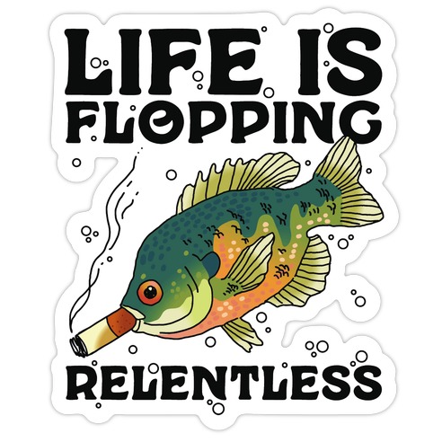 Life is Flopping Relentless Fish Die Cut Sticker