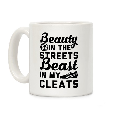 Beauty in the Streets & a Beast in my Cleats Soccer Coffee Mug