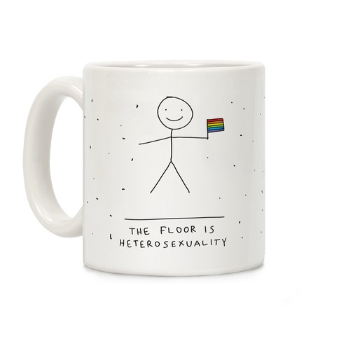 The Floor Is Heterosexuality Coffee Mug