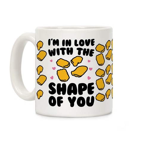 I'm In Love With The Shape of You Chicken Nugget Parody Coffee Mug