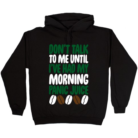 Don't Talk To Me Until I've Had My Morning Panic Juice Hooded Sweatshirt