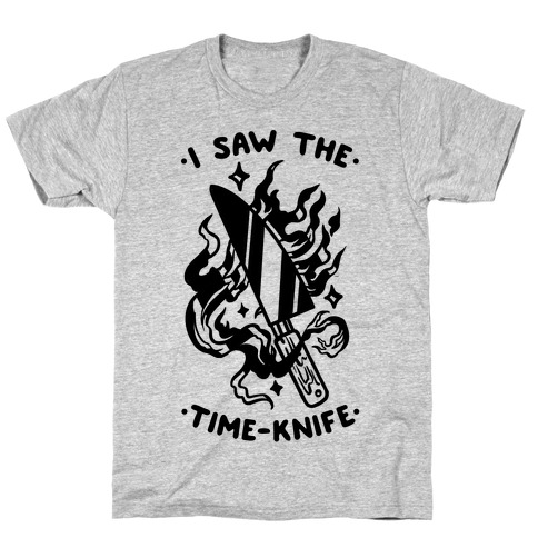 I Saw The Time-Knife T-Shirt