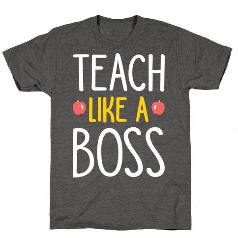 Teach Like A Boss (White) T-Shirt