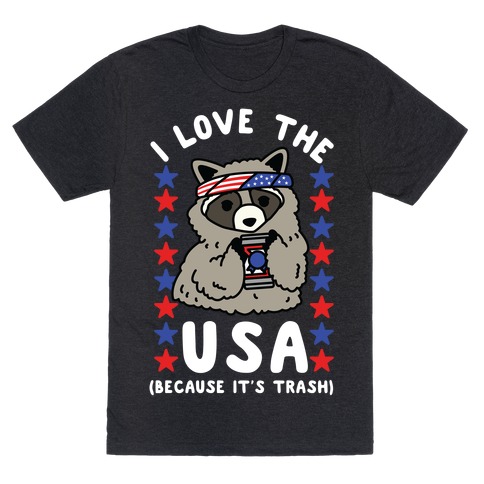 I Love USA Because It's Trash Racoon T-Shirt