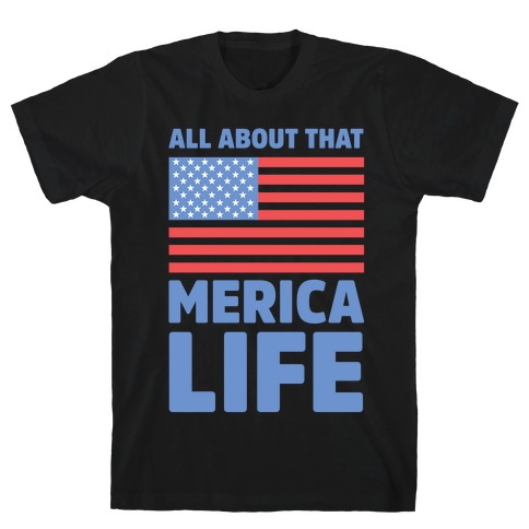 All About That Merica Life T-Shirt
