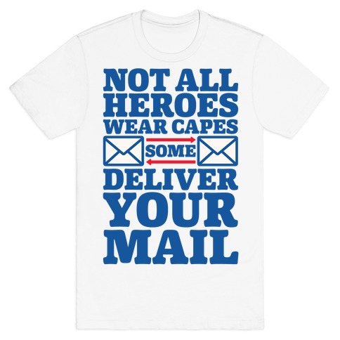 Not All Wear Capes Some Delivers Your Mail T-Shirt